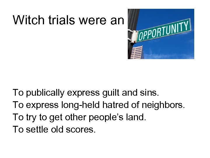 Witch trials were an To publically express guilt and sins. To express long-held hatred