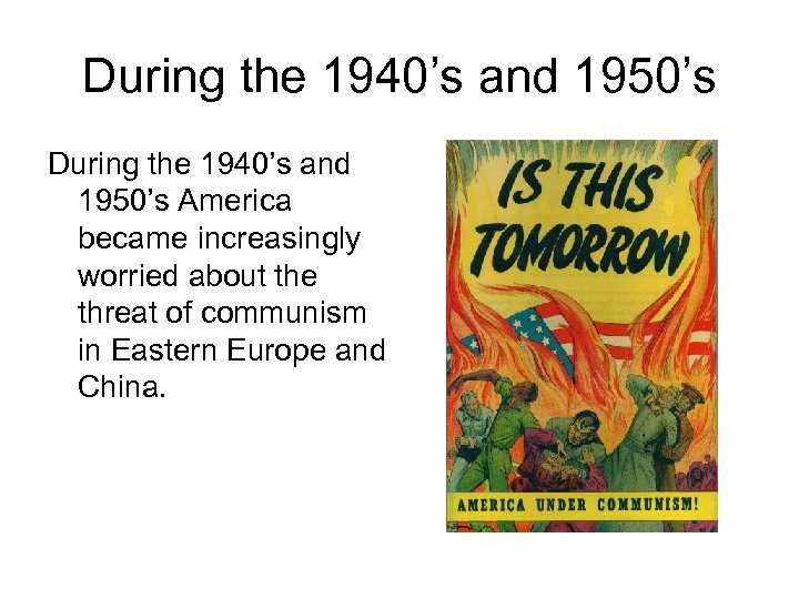 During the 1940’s and 1950’s America became increasingly worried about the threat of communism