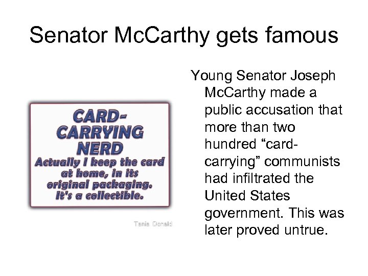 Senator Mc. Carthy gets famous Young Senator Joseph Mc. Carthy made a public accusation