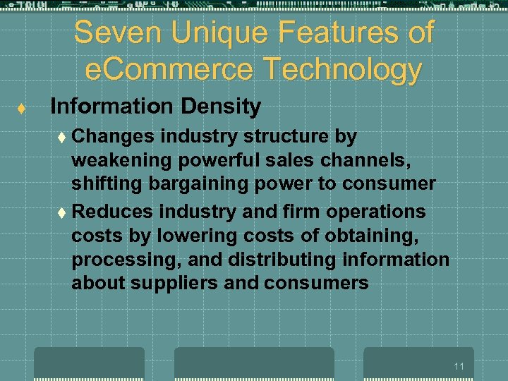 Seven Unique Features of e. Commerce Technology t Information Density t Changes industry structure