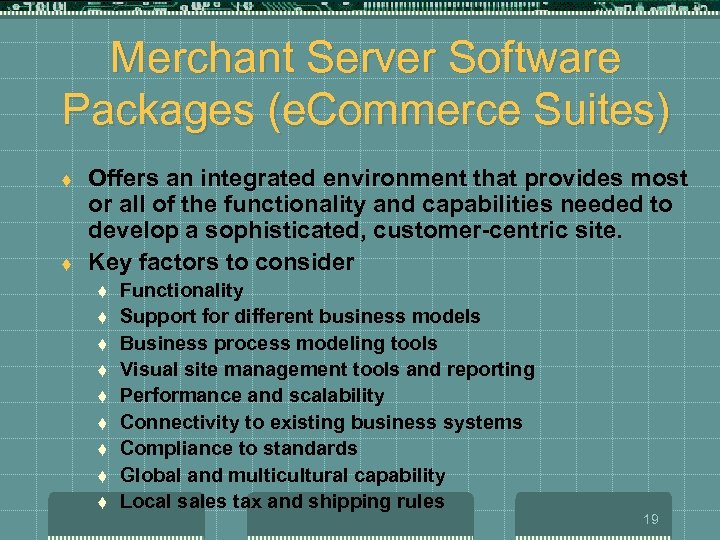 Merchant Server Software Packages (e. Commerce Suites) t t Offers an integrated environment that