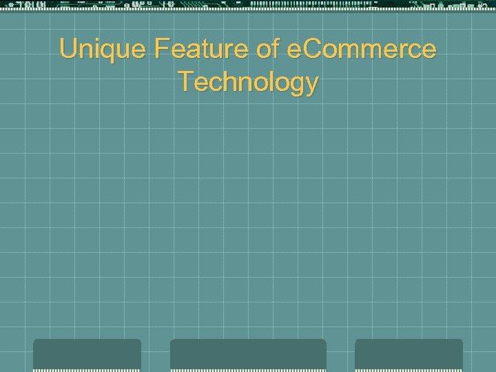 Unique Feature of e. Commerce Technology 