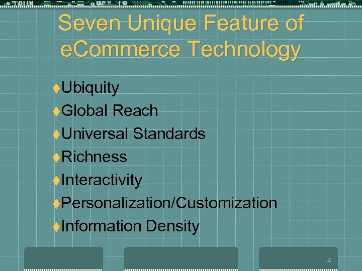 Seven Unique Feature of e. Commerce Technology t. Ubiquity t. Global Reach t. Universal