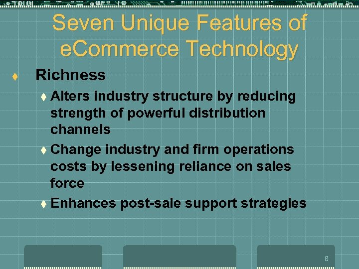 Seven Unique Features of e. Commerce Technology t Richness t Alters industry structure by