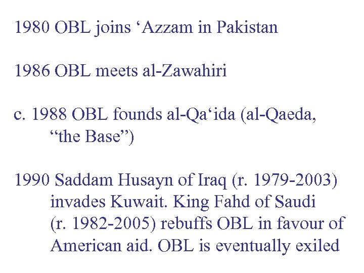 1980 OBL joins ‘Azzam in Pakistan 1986 OBL meets al-Zawahiri c. 1988 OBL founds