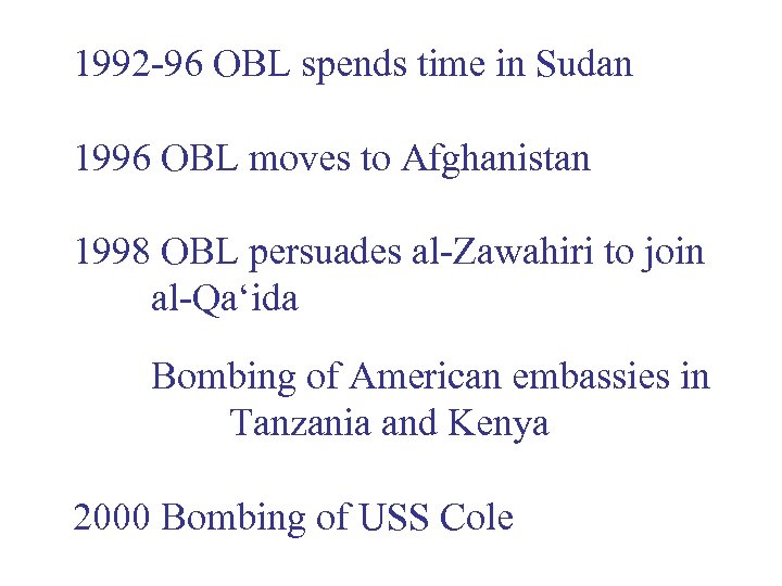 1992 -96 OBL spends time in Sudan 1996 OBL moves to Afghanistan 1998 OBL