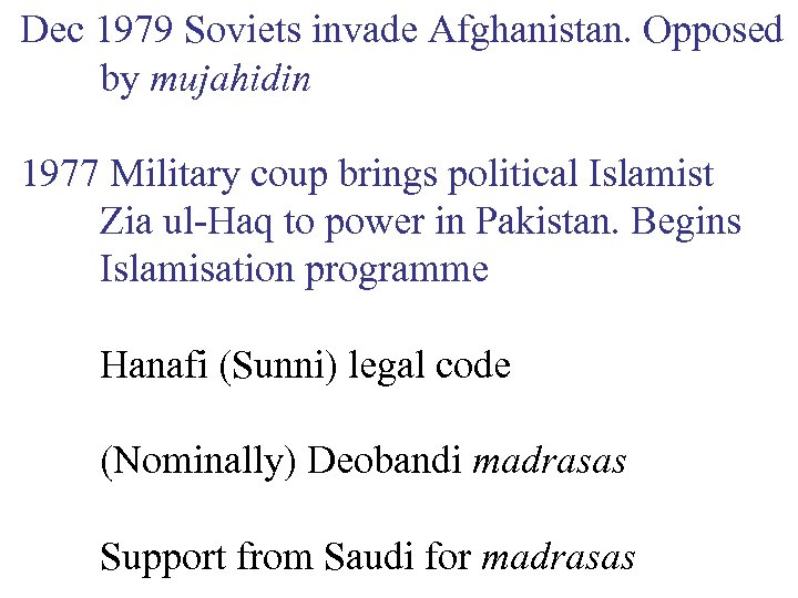 Dec 1979 Soviets invade Afghanistan. Opposed by mujahidin 1977 Military coup brings political Islamist