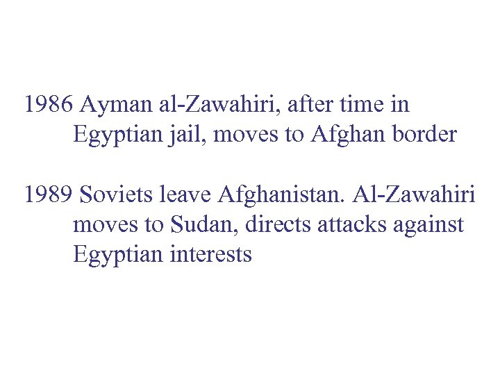1986 Ayman al-Zawahiri, after time in Egyptian jail, moves to Afghan border 1989 Soviets