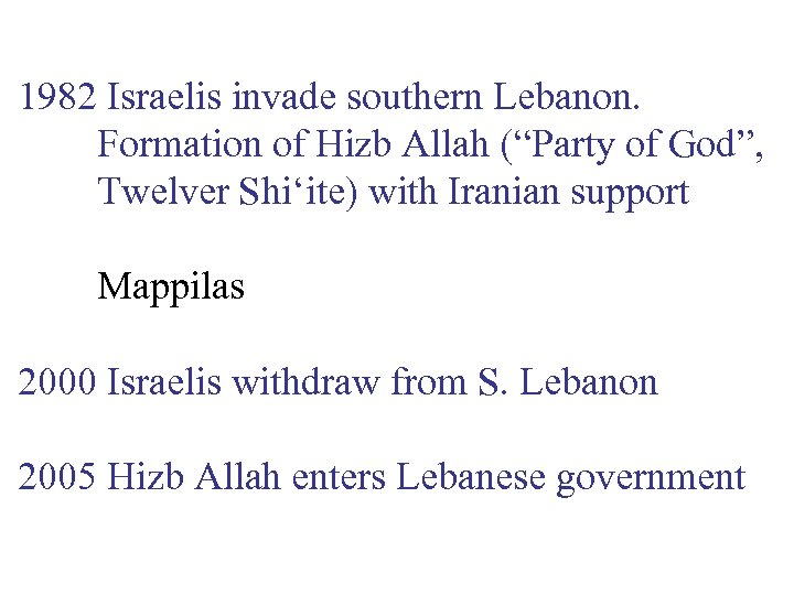 1982 Israelis invade southern Lebanon. Formation of Hizb Allah (“Party of God”, Twelver Shi‘ite)