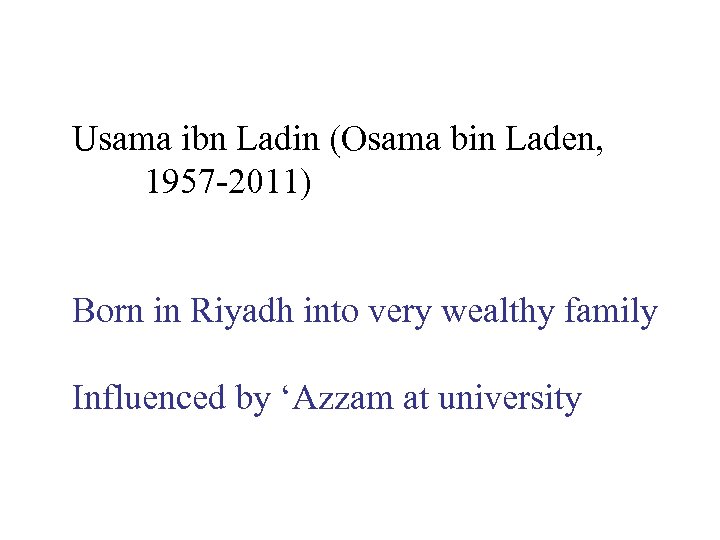 Usama ibn Ladin (Osama bin Laden, 1957 -2011) Born in Riyadh into very wealthy