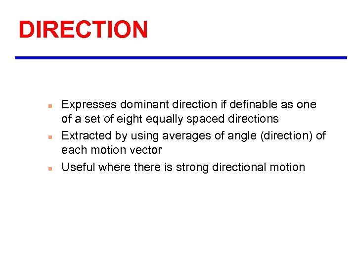 DIRECTION n n n Expresses dominant direction if definable as one of a set
