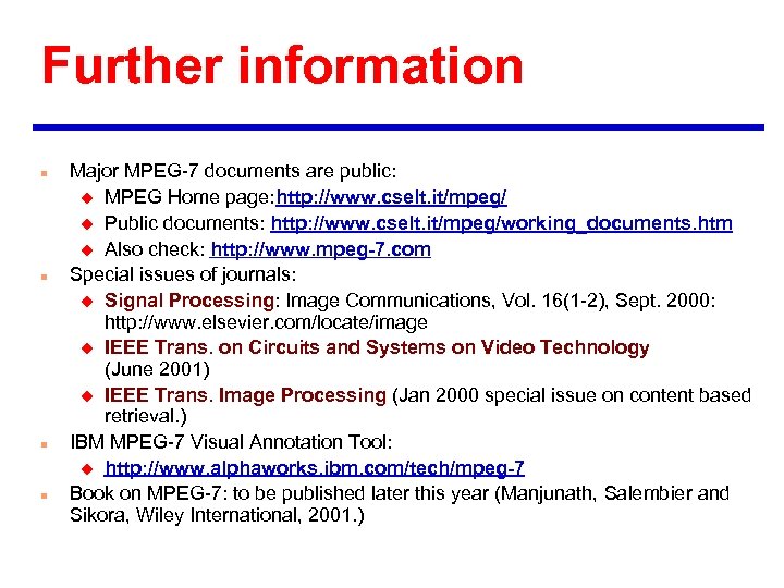 Further information n n Major MPEG-7 documents are public: u MPEG Home page: http: