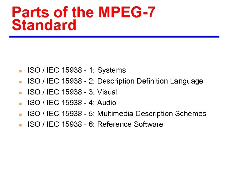 Parts of the MPEG-7 Standard n n n ISO / IEC 15938 - 1: