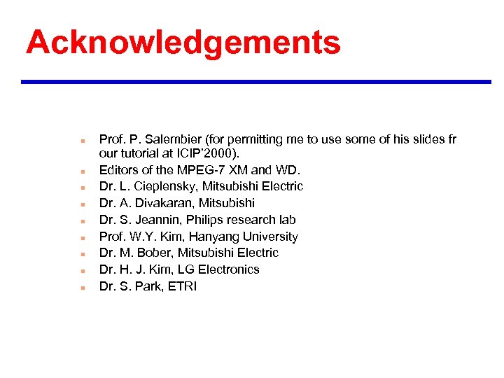 Acknowledgements n n n n n Prof. P. Salembier (for permitting me to use