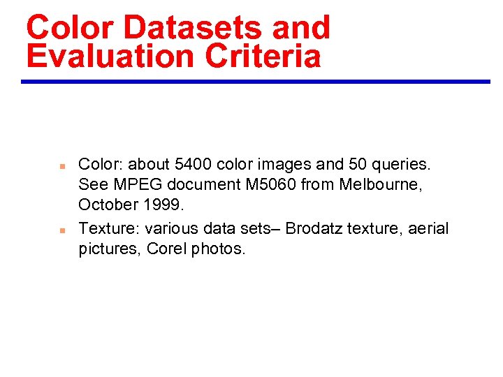 Color Datasets and Evaluation Criteria n n Color: about 5400 color images and 50