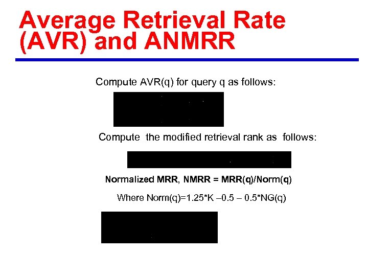 Average Retrieval Rate (AVR) and ANMRR Compute AVR(q) for query q as follows: Compute