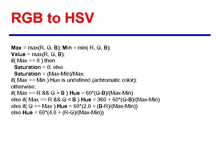 RGB to HSV Max = max(R, G, B); Min = min( R, G, B);
