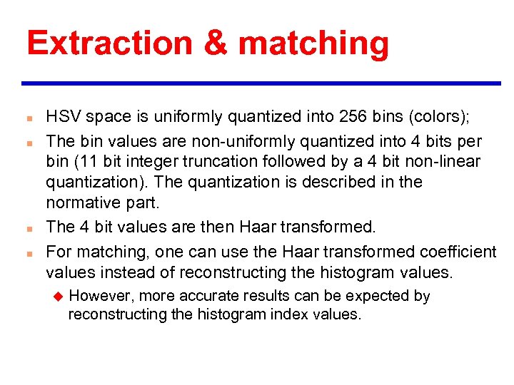 Extraction & matching n n HSV space is uniformly quantized into 256 bins (colors);