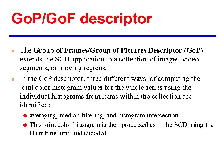 Go. P/Go. F descriptor n n The Group of Frames/Group of Pictures Descriptor (Go.