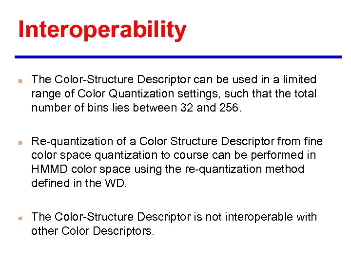 Interoperability n n n The Color-Structure Descriptor can be used in a limited range