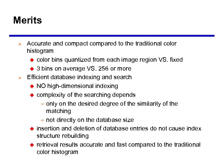Merits n n Accurate and compact compared to the traditional color histogram u color