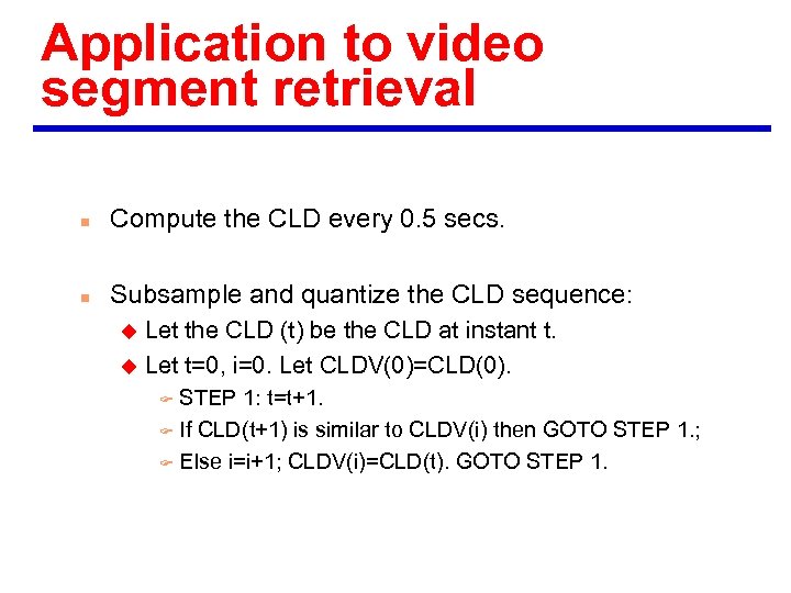 Application to video segment retrieval n Compute the CLD every 0. 5 secs. n