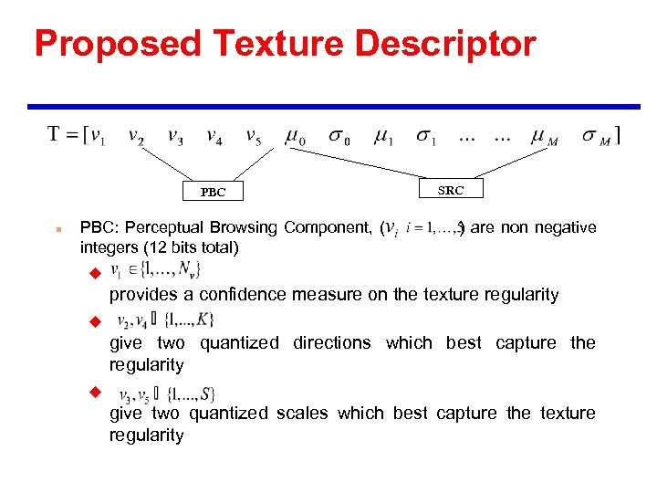Proposed Texture Descriptor PBC n PBC: Perceptual Browsing Component, ( integers (12 bits total)