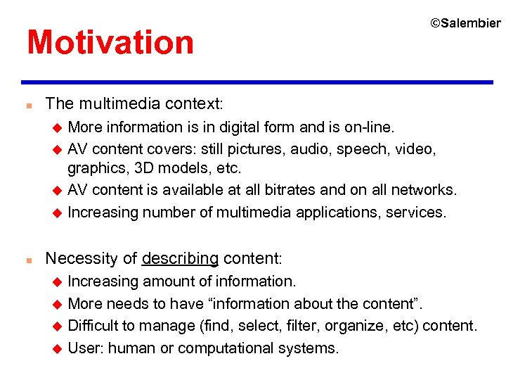 Motivation n ©Salembier The multimedia context: More information is in digital form and is