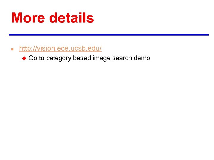 More details n http: //vision. ece. ucsb. edu/ u Go to category based image