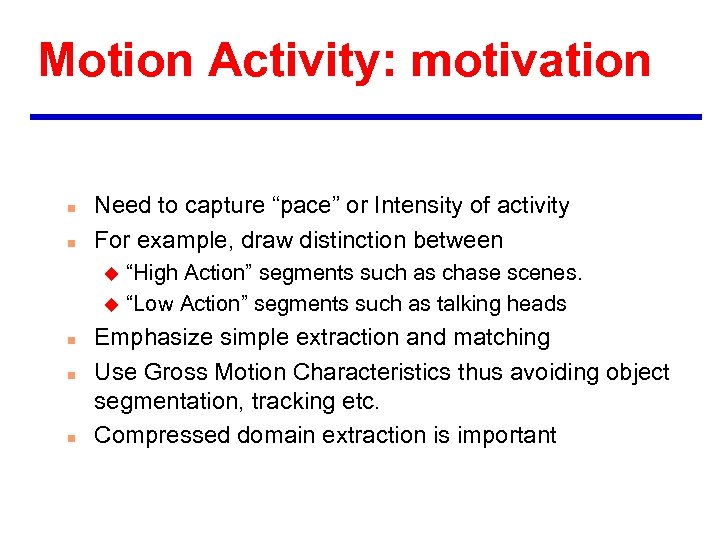 Motion Activity: motivation n n Need to capture “pace” or Intensity of activity For