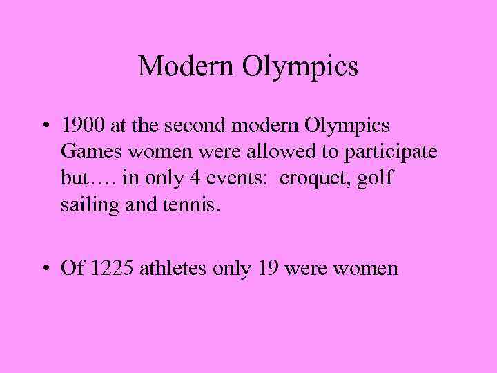 Modern Olympics • 1900 at the second modern Olympics Games women were allowed to