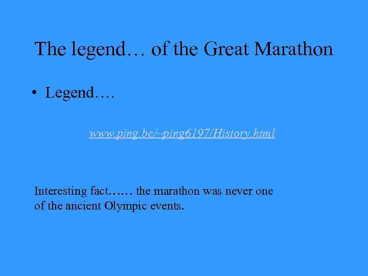 The legend… of the Great Marathon • Legend…. www. ping. be/~ping 6197/History. html Interesting