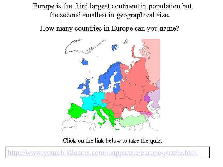 Europe is the third largest continent in population but the second smallest in geographical