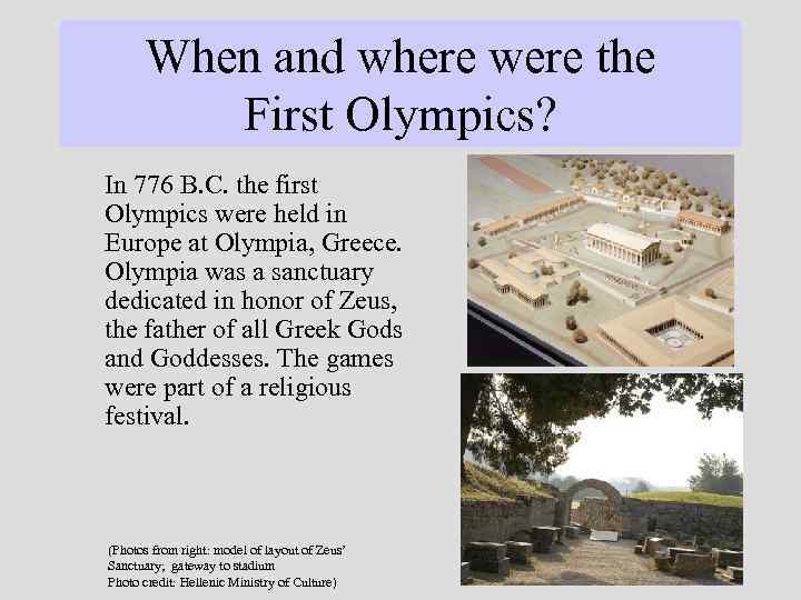 When and where were the First Olympics? In 776 B. C. the first Olympics