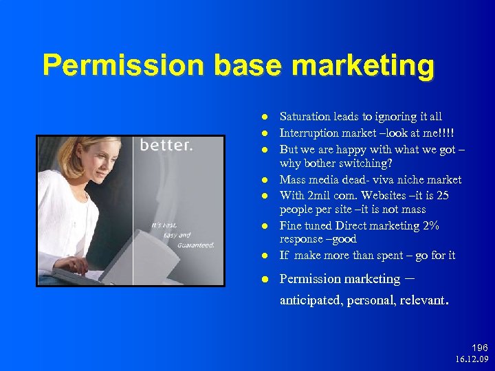 Permission base marketing Saturation leads to ignoring it all Interruption market –look at me!!!!