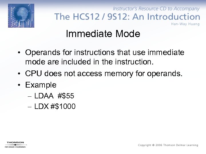 Immediate Mode • Operands for instructions that use immediate mode are included in the