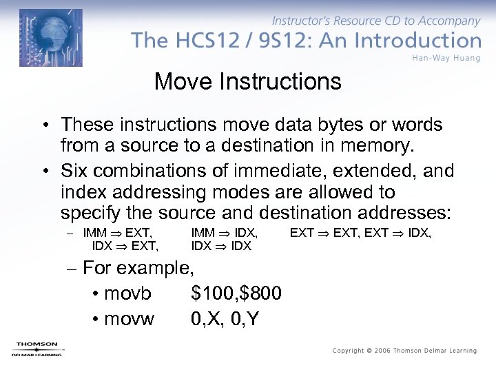 Move Instructions • These instructions move data bytes or words from a source to