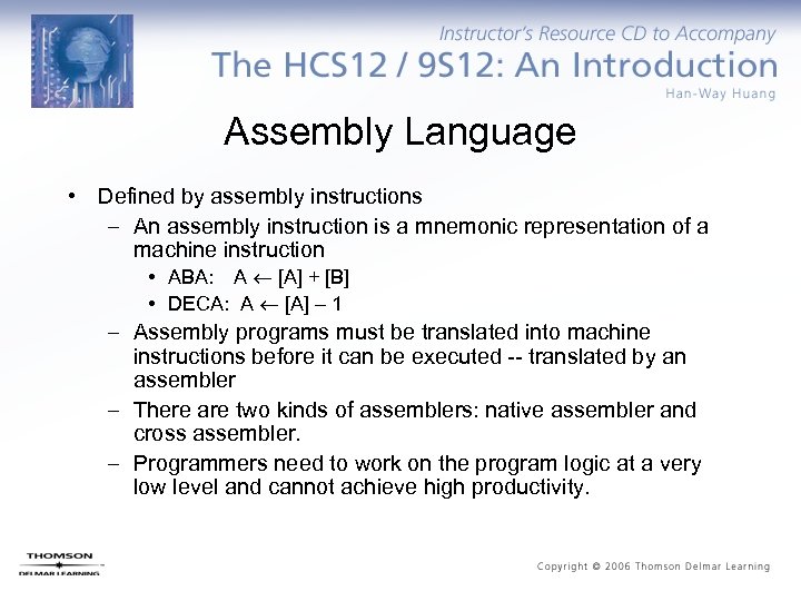 Assembly Language • Defined by assembly instructions – An assembly instruction is a mnemonic
