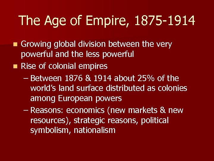 The Age of Empire, 1875 -1914 Growing global division between the very powerful and