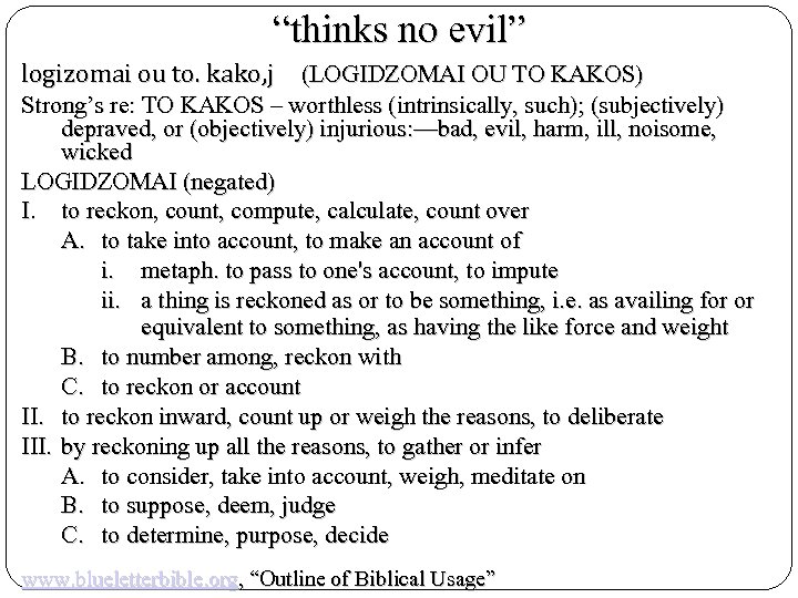 “thinks no evil” logizomai ou to. kako, j (LOGIDZOMAI OU TO KAKOS) Strong’s re: