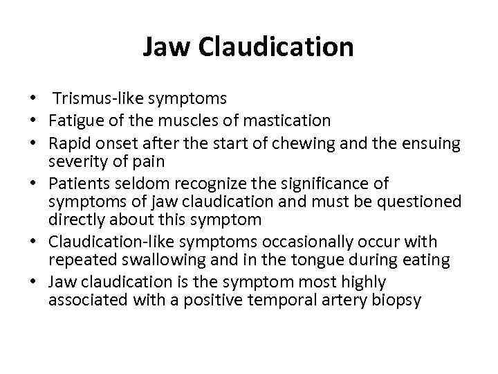 Jaw Claudication • Trismus-like symptoms • Fatigue of the muscles of mastication • Rapid