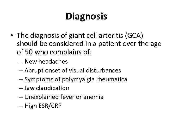 Diagnosis • The diagnosis of giant cell arteritis (GCA) should be considered in a