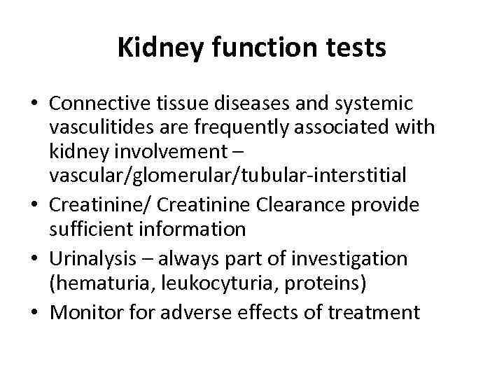 Kidney function tests • Connective tissue diseases and systemic vasculitides are frequently associated with