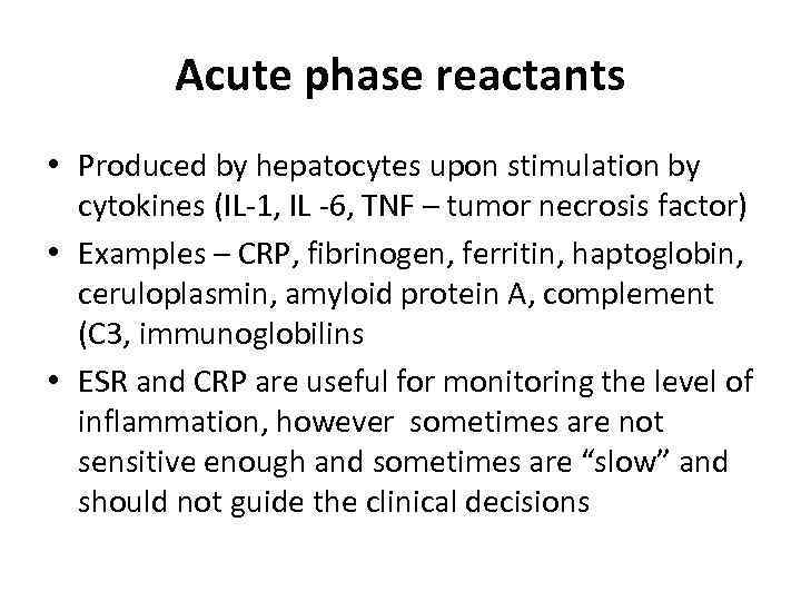 Acute phase reactants • Produced by hepatocytes upon stimulation by cytokines (IL-1, IL -6,