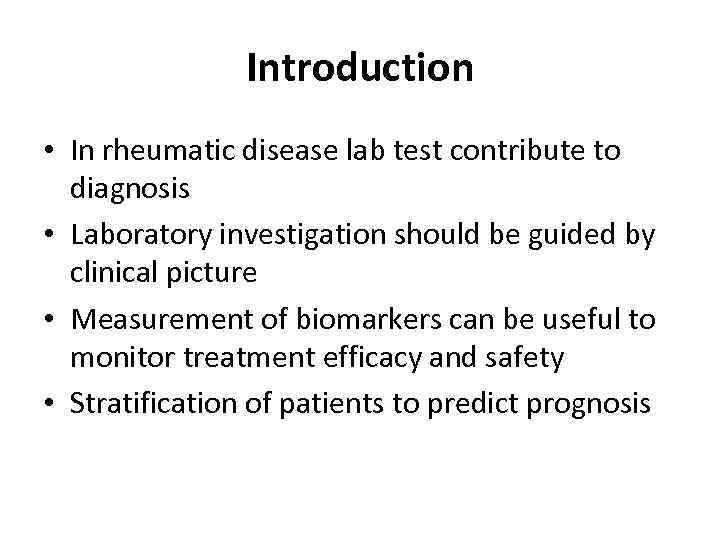 Introduction • In rheumatic disease lab test contribute to diagnosis • Laboratory investigation should