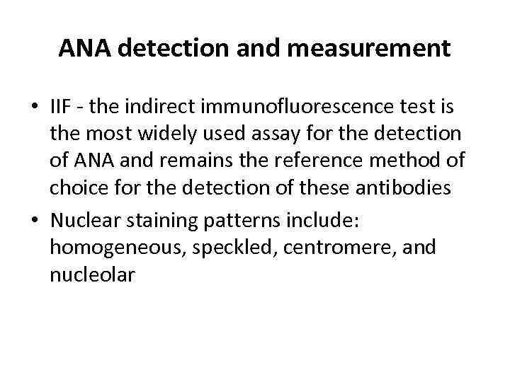 ANA detection and measurement • IIF - the indirect immunofluorescence test is the most