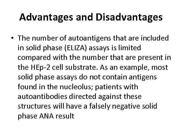 Advantages and Disadvantages • The number of autoantigens that are included in solid phase