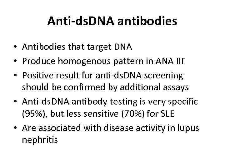 Anti-ds. DNA antibodies • Antibodies that target DNA • Produce homogenous pattern in ANA