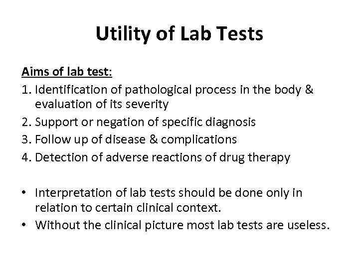 Utility of Lab Tests Aims of lab test: 1. Identification of pathological process in