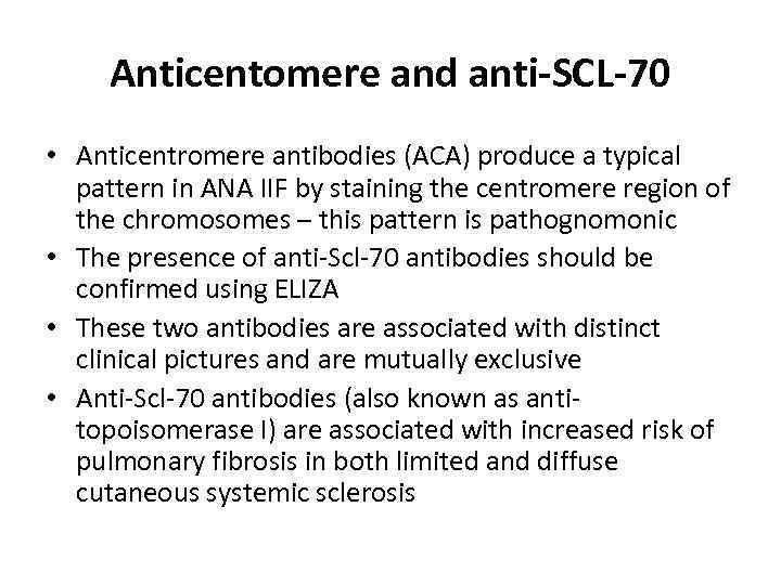 Anticentomere and anti-SCL-70 • Anticentromere antibodies (ACA) produce a typical pattern in ANA IIF